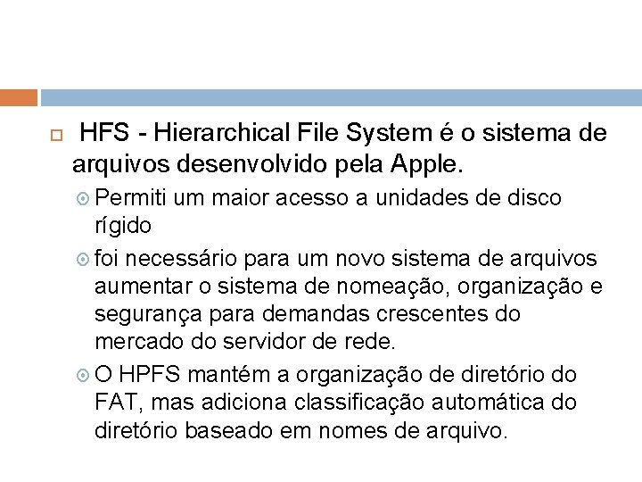  HFS - Hierarchical File System é o sistema de arquivos desenvolvido pela Apple.