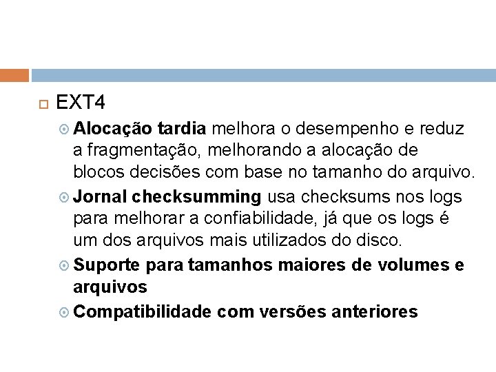  EXT 4 Alocação tardia melhora o desempenho e reduz a fragmentação, melhorando a