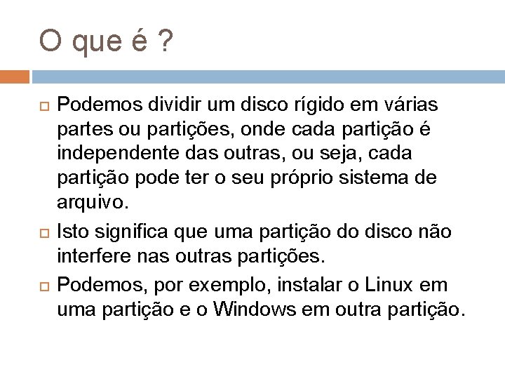 O que é ? Podemos dividir um disco rígido em várias partes ou partições,