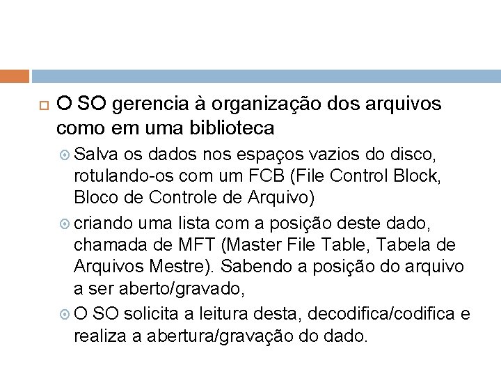  O SO gerencia à organização dos arquivos como em uma biblioteca Salva os