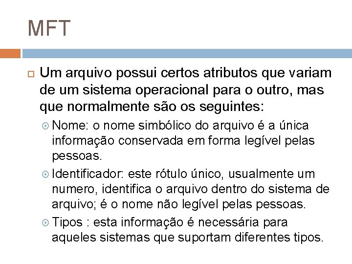 MFT Um arquivo possui certos atributos que variam de um sistema operacional para o