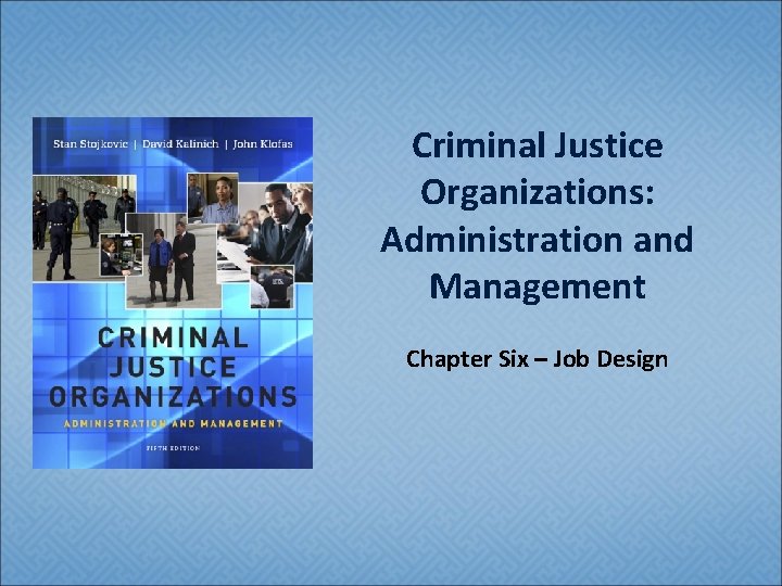 Criminal Justice Organizations: Administration and Management Chapter Six – Job Design 