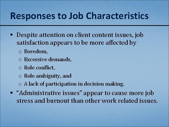 Responses to Job Characteristics § Despite attention on client content issues, job satisfaction appears