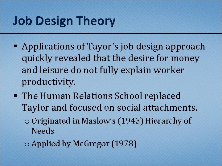 Job Design Theory § Applications of Tayor’s job design approach quickly revealed that the