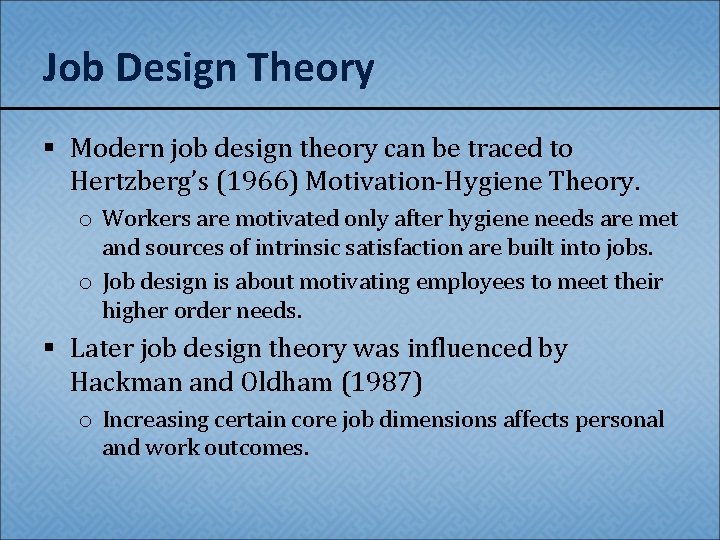 Job Design Theory § Modern job design theory can be traced to Hertzberg’s (1966)