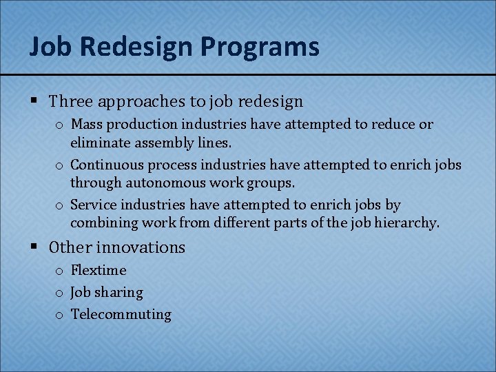 Job Redesign Programs § Three approaches to job redesign o Mass production industries have