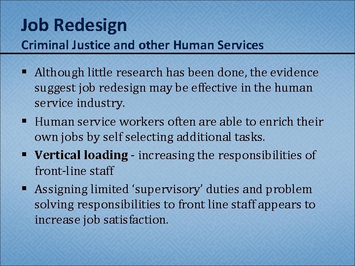 Job Redesign Criminal Justice and other Human Services § Although little research has been