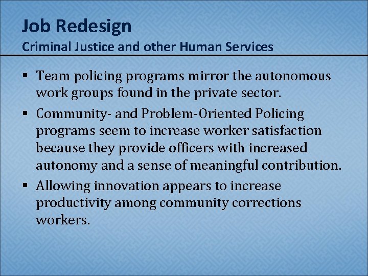 Job Redesign Criminal Justice and other Human Services § Team policing programs mirror the