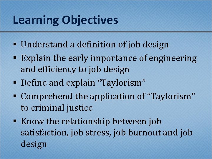 Learning Objectives § Understand a definition of job design § Explain the early importance