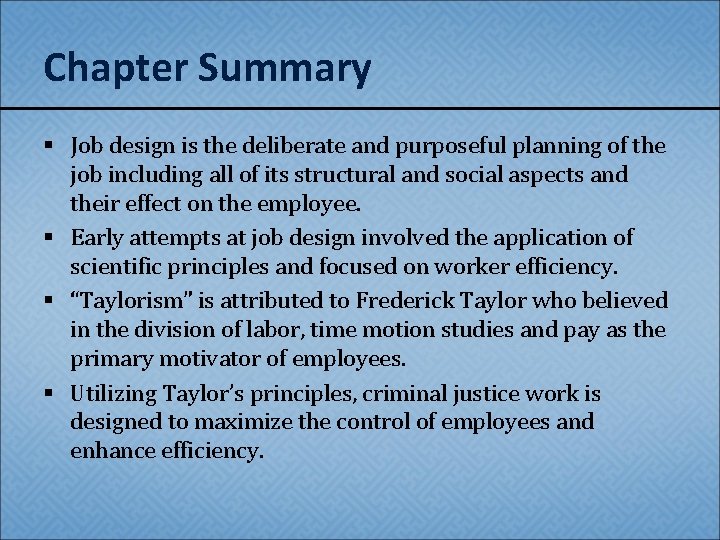 Chapter Summary § Job design is the deliberate and purposeful planning of the job