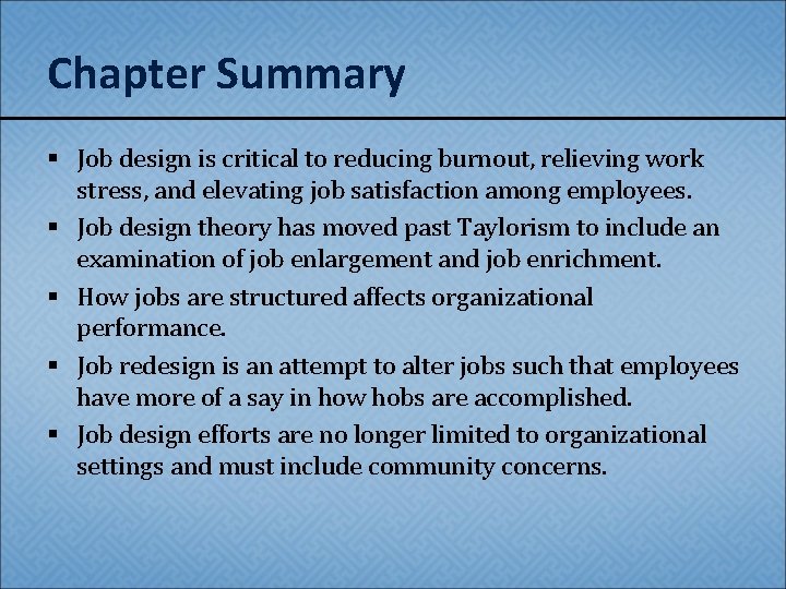 Chapter Summary § Job design is critical to reducing burnout, relieving work stress, and