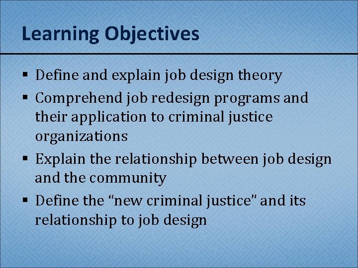 Learning Objectives § Define and explain job design theory § Comprehend job redesign programs