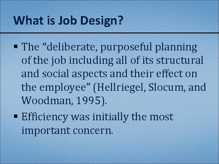 What is Job Design? § The “deliberate, purposeful planning of the job including all