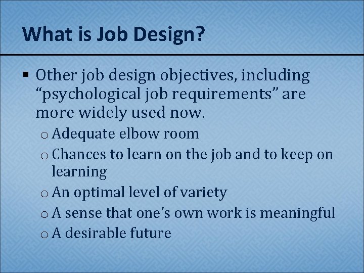What is Job Design? § Other job design objectives, including “psychological job requirements” are