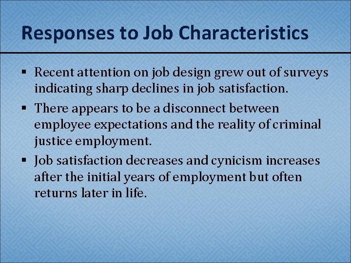 Responses to Job Characteristics § Recent attention on job design grew out of surveys