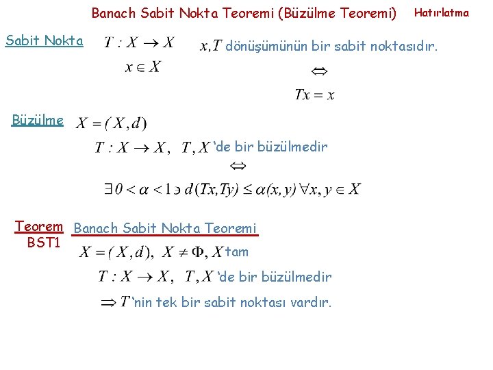 Banach Sabit Nokta Teoremi (Büzülme Teoremi) Sabit Nokta Hatırlatma dönüşümünün bir sabit noktasıdır. Büzülme