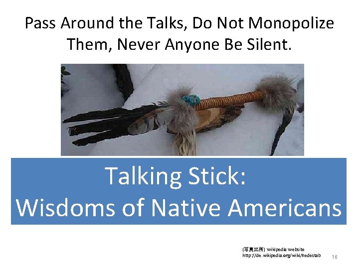 Pass Around the Talks, Do Not Monopolize Them, Never Anyone Be Silent. Talking Stick: