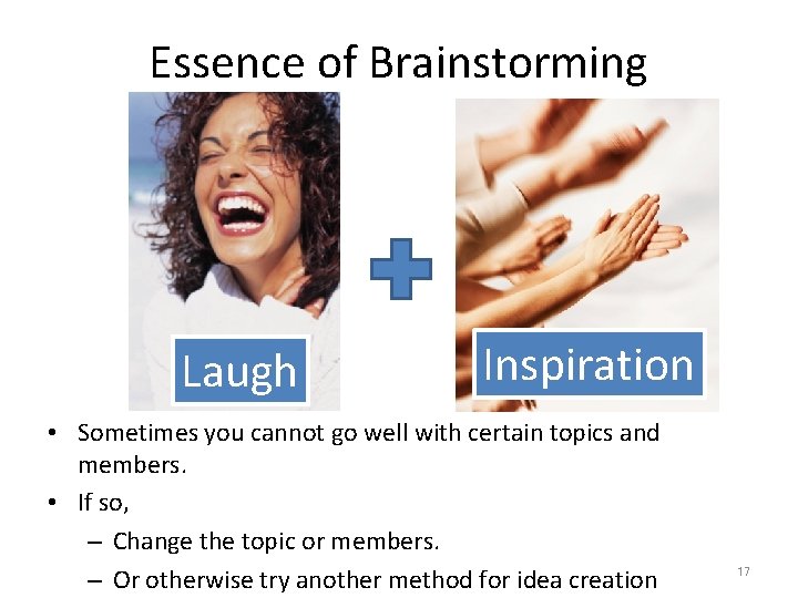Essence of Brainstorming Laugh Inspiration • Sometimes you cannot go well with certain topics