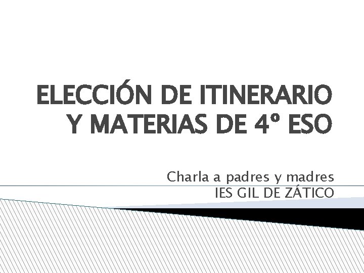 ELECCIÓN DE ITINERARIO Y MATERIAS DE 4º ESO Charla a padres y madres IES