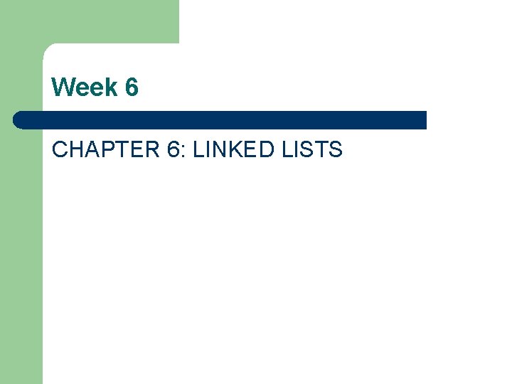 Week 6 CHAPTER 6: LINKED LISTS 