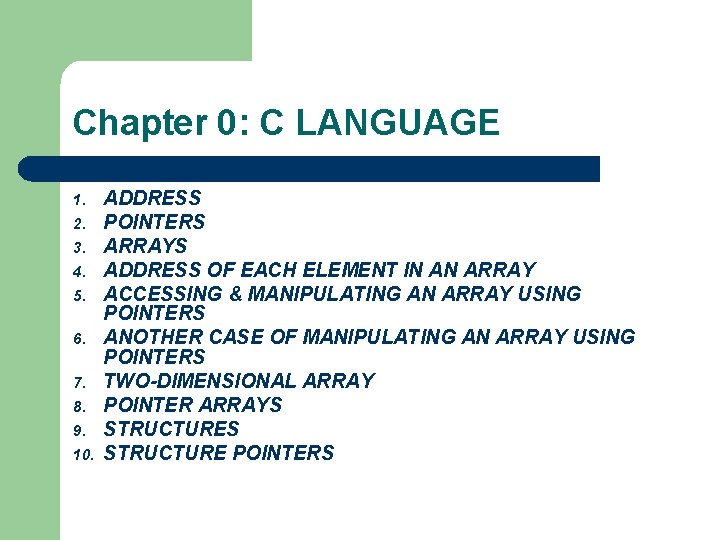 Chapter 0: C LANGUAGE 1. 2. 3. 4. 5. 6. 7. 8. 9. 10.