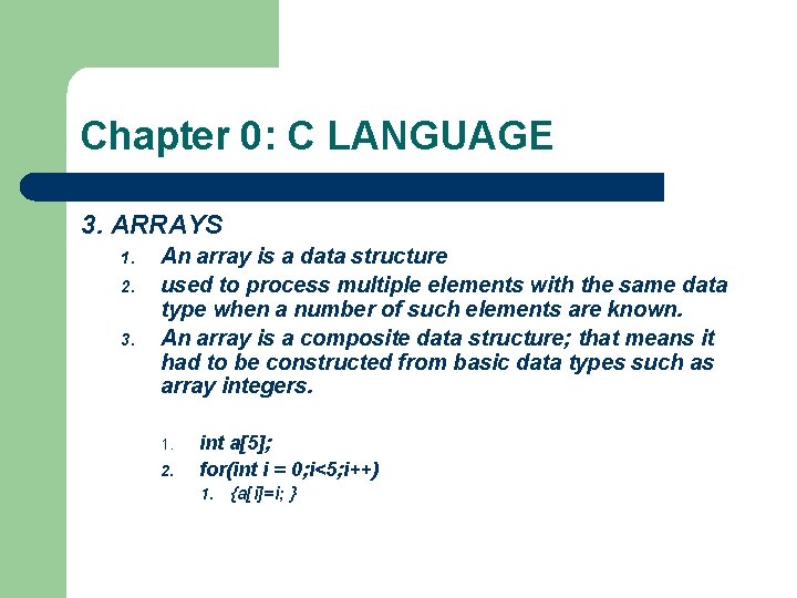 Chapter 0: C LANGUAGE 3. ARRAYS 1. 2. 3. An array is a data