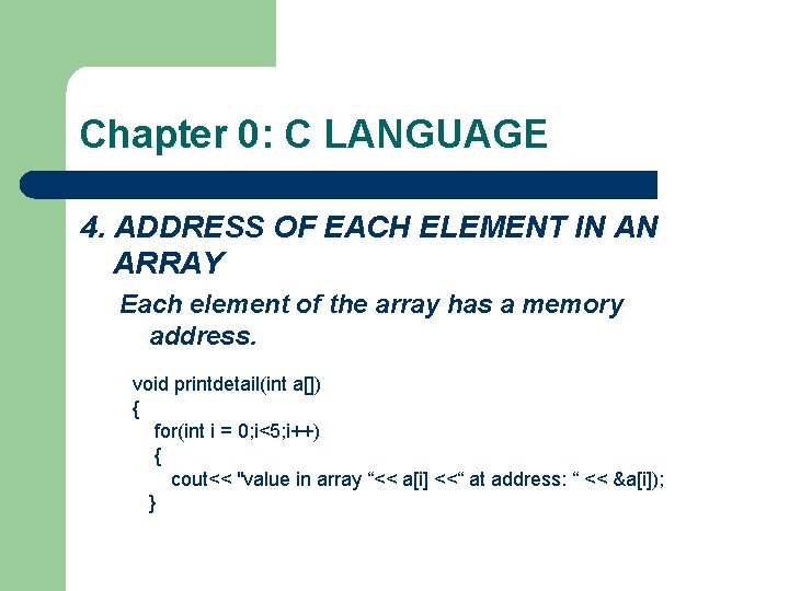 Chapter 0: C LANGUAGE 4. ADDRESS OF EACH ELEMENT IN AN ARRAY Each element