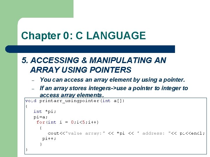 Chapter 0: C LANGUAGE 5. ACCESSING & MANIPULATING AN ARRAY USING POINTERS – –