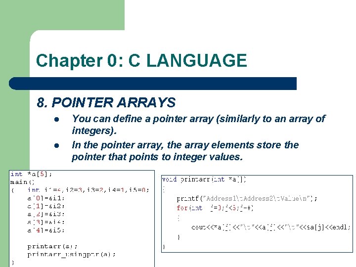 Chapter 0: C LANGUAGE 8. POINTER ARRAYS l l You can define a pointer