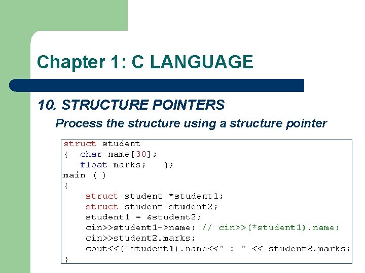 Chapter 1: C LANGUAGE 10. STRUCTURE POINTERS Process the structure using a structure pointer