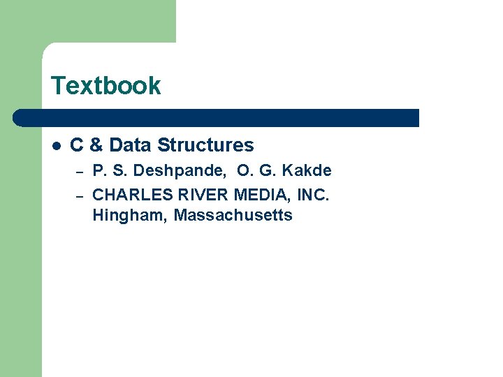 Textbook l C & Data Structures – – P. S. Deshpande, O. G. Kakde