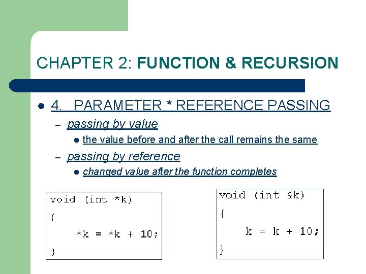 CHAPTER 2: FUNCTION & RECURSION l 4. PARAMETER * REFERENCE PASSING – passing by