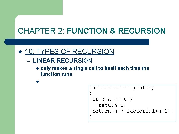 CHAPTER 2: FUNCTION & RECURSION l 10. TYPES OF RECURSION – LINEAR RECURSION l