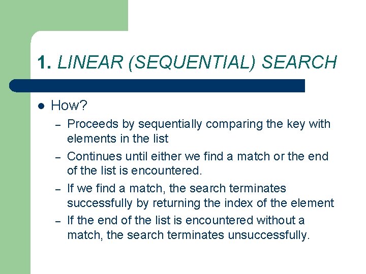 1. LINEAR (SEQUENTIAL) SEARCH l How? – – Proceeds by sequentially comparing the key