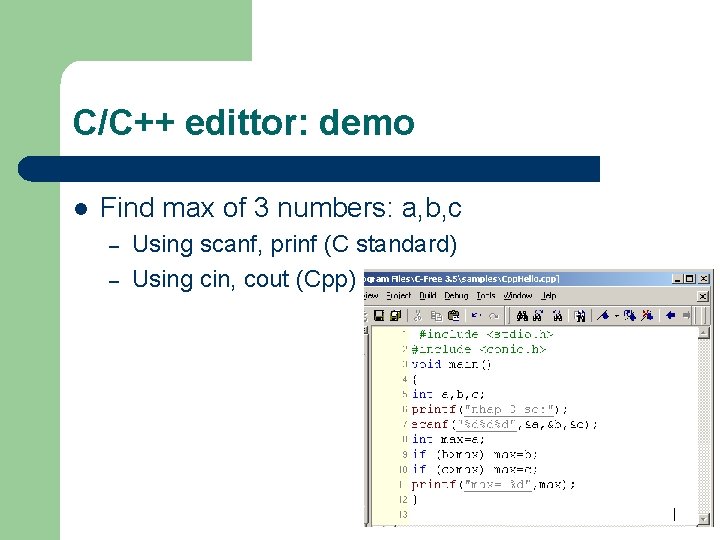 C/C++ edittor: demo l Find max of 3 numbers: a, b, c – –