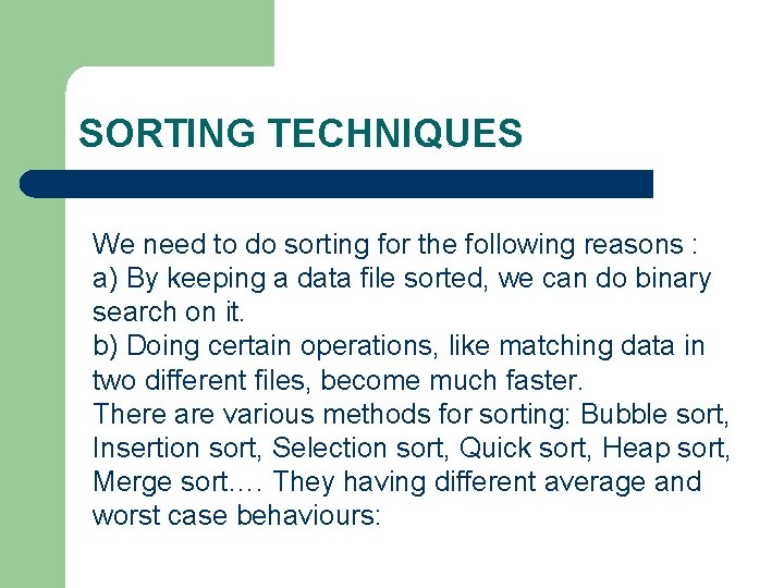 SORTING TECHNIQUES We need to do sorting for the following reasons : a) By