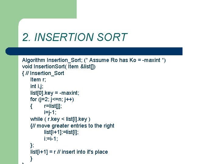 2. INSERTION SORT Algorithm Insertion_Sort; (* Assume Ro has Ko = -maxint *) void