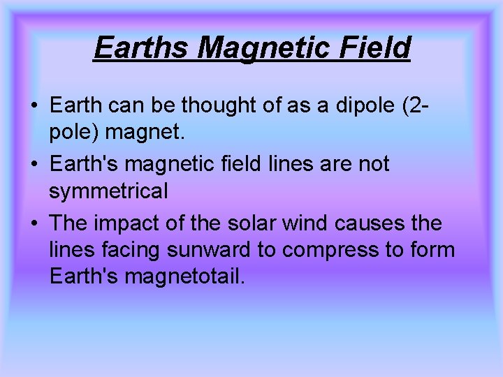 Earths Magnetic Field • Earth can be thought of as a dipole (2 pole)