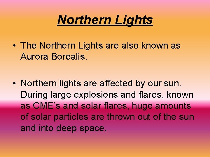 Northern Lights • The Northern Lights are also known as Aurora Borealis. • Northern