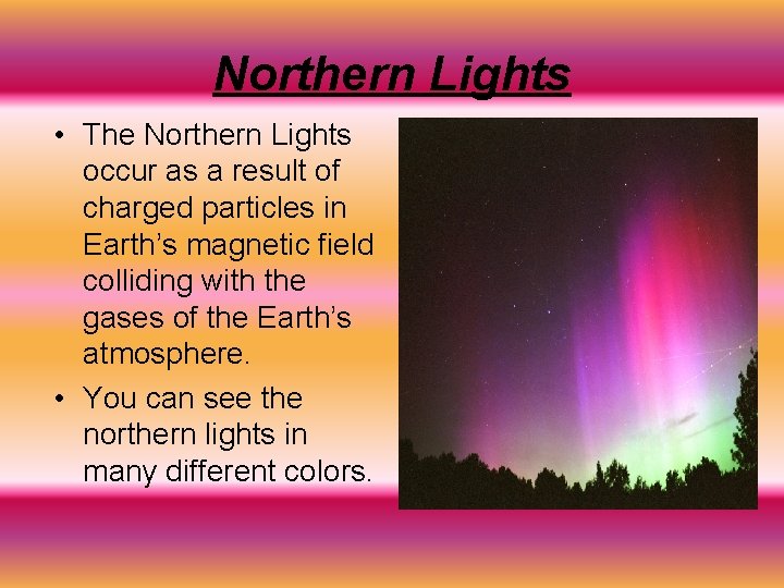 Northern Lights • The Northern Lights occur as a result of charged particles in