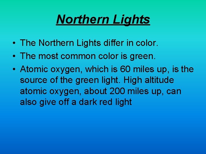 Northern Lights • The Northern Lights differ in color. • The most common color