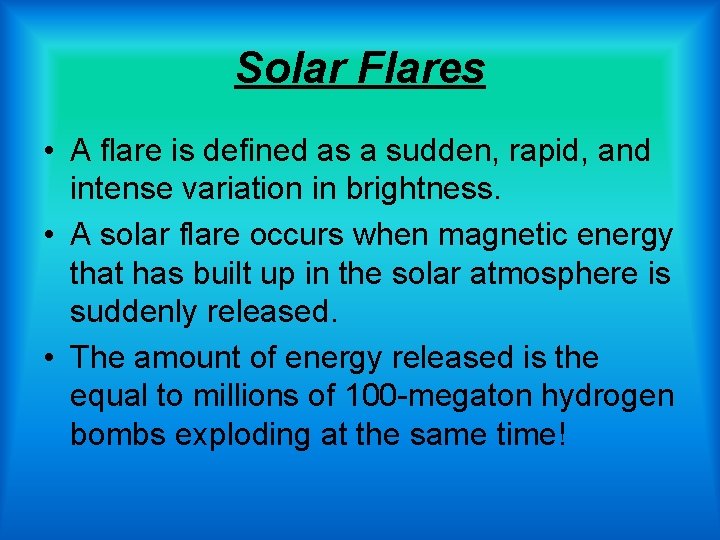 Solar Flares • A flare is defined as a sudden, rapid, and intense variation