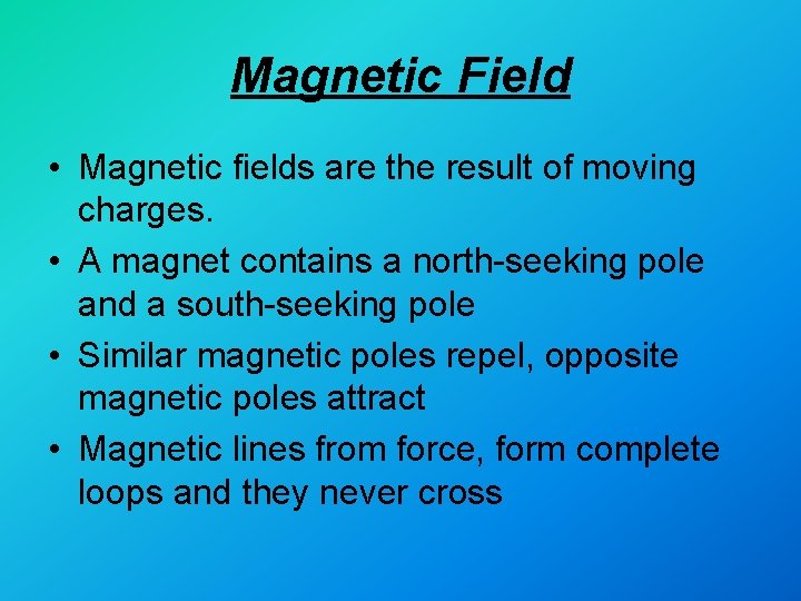 Magnetic Field • Magnetic fields are the result of moving charges. • A magnet