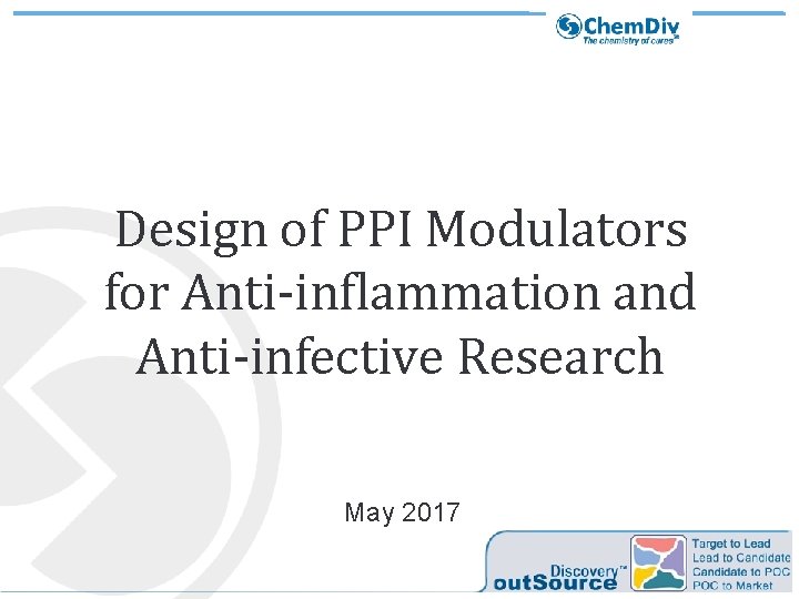 Design of PPI Modulators for Anti-inflammation and Anti-infective Research May 2017 Design of PPI Modulators for Anti-inflammation and Anti-infective Research May 2017