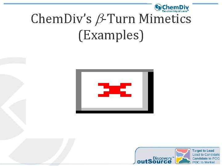 Chem. Div’s b-Turn Mimetics (Examples) Chem. Div’s b-Turn Mimetics (Examples)