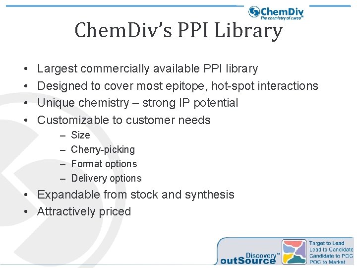 Chem. Div’s PPI Library • • Largest commercially available PPI library Designed to cover Chem. Div’s PPI Library • • Largest commercially available PPI library Designed to cover