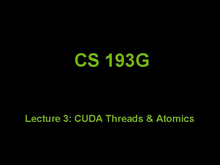 CS 193 G Lecture 3: CUDA Threads & Atomics 