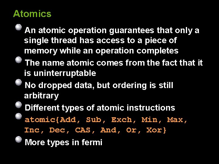 Atomics An atomic operation guarantees that only a single thread has access to a