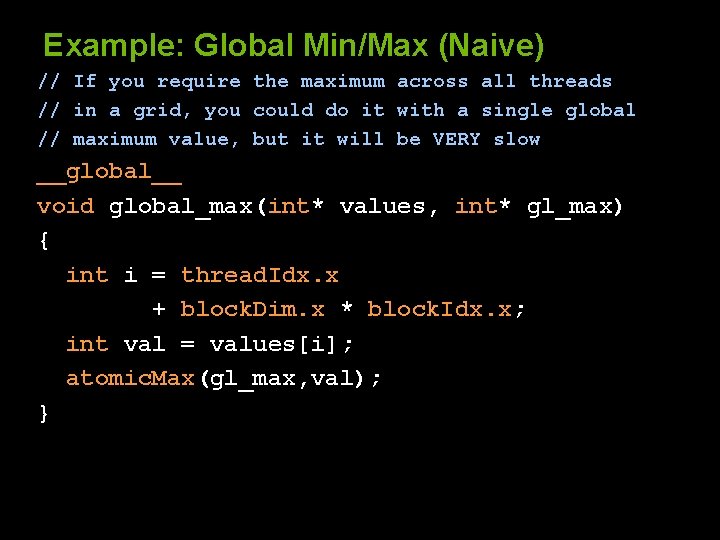 Example: Global Min/Max (Naive) // If you require the maximum across all threads //