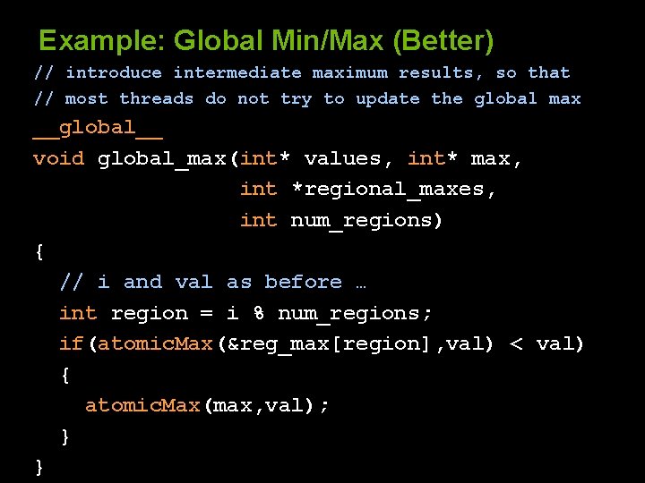 Example: Global Min/Max (Better) // introduce intermediate maximum results, so that // most threads